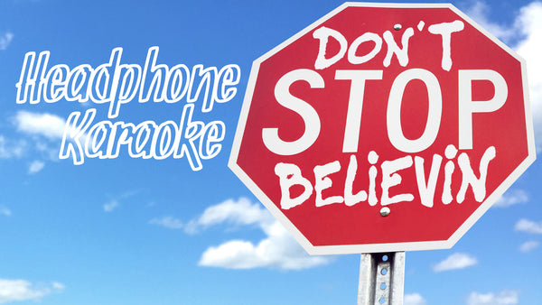 HEADPHONE KARAOKE: DON'T STOP BELIEVEN