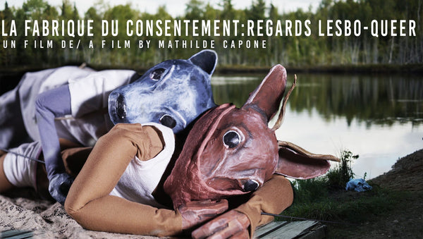 La fabrique du consentement : regards lesbo-queer  / Consent factory: lesbo-queer perspectives